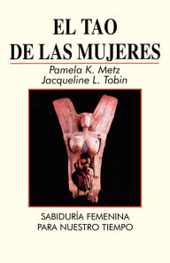Tao de Las Mujeres: Sabidura Femenina Para Nuestro Tiempo