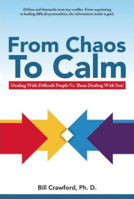 From Chaos to Calm: Or Dealing With Difficult People Vs. Them Dealing With You!