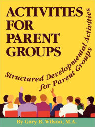 Activites for Parent Groups: Structured Developmental Activities for Parent Groups