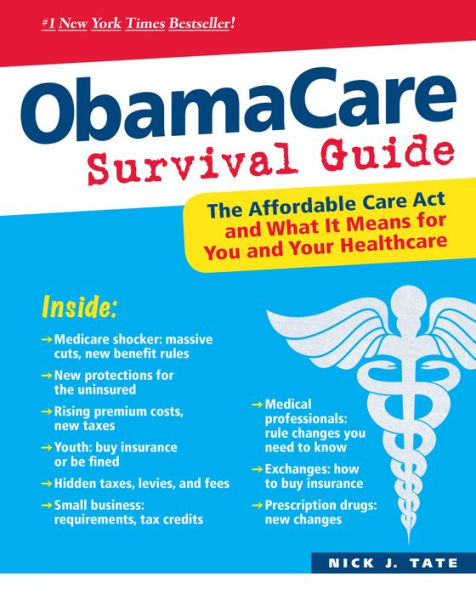 ObamaCare Survival Guide: The Affordable Care Act and What It Means for You and Your Healthcare