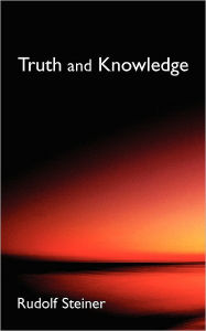 Title: Truth and Knowledge: Introduction to the Philosophy of Spiritual Activity (Cw 3), Author: Rudolf Steiner