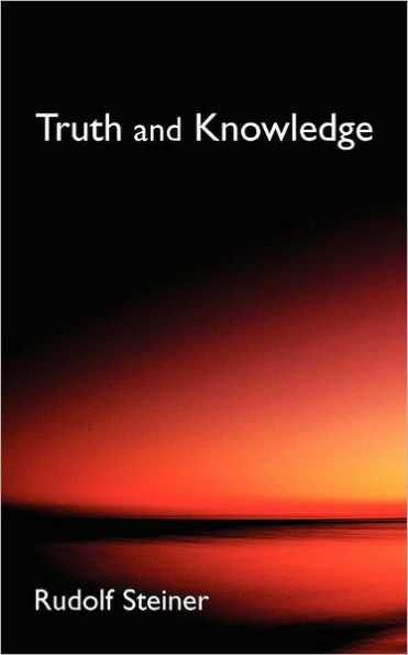 Truth and Knowledge: Introduction to the Philosophy of Spiritual Activity (Cw 3)