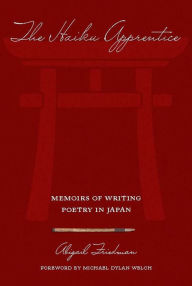 Title: The Haiku Apprentice: Memoirs of Writing Poetry in Japan, Author: Abigail Friedman