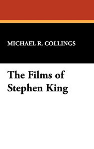 Title: The Films of Stephen King, Author: Michael R Collings