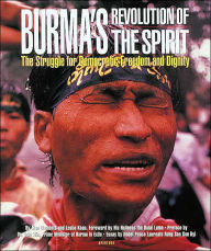 Burma's Revolution of the Spirit: The Struggle for Democratic Freedom and Dignity