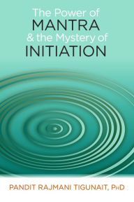 Title: Power of Mantra and the Mystery of Initiation, Author: Pandit Rajmani Tigunait