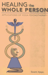 Title: Healing the Whole Person: Applications of Yoga Psychotherapy, Author: Swami Ajaya