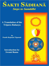 Title: Sakti Sadhana: Steps to Samadhi: A Translation of the Tripura Rahasya, Author: Pandit Rajmani Tigunait