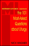 Modern Liturgy Answers the 101 Most-Asked Questions about Liturgy