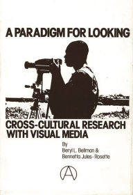 Title: A Paradigm for Looking: Cross-Cultural Research with Visual Media, Author: Bloomsbury Academic