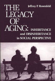 Title: The Legacy of Aging: Inheritance and Disinheritance in Social Perspective, Author: Bloomsbury Academic