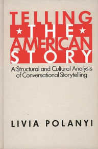 Title: Telling the American Story: A Structural and Cultural Analysis of Conversational Storytelling, Author: Bloomsbury Academic