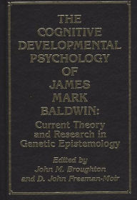 Title: The Cognitive Developmental Psychology of James Mark Baldwin: Current Theory and Research in Genetic Epistemology, Author: Bloomsbury Academic