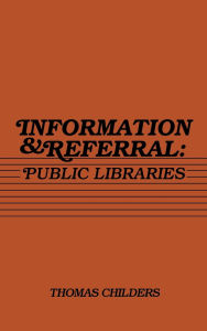 Title: Information and Referral: Public Libraries, Author: Thomas Childers