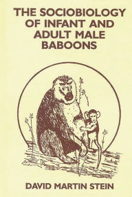 Title: The Sociobiology of Infant and Adult Male Baboons, Author: Bloomsbury Academic