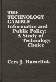 Title: The Technology Gamble: Informatics and Public Policy-A Study of Technological Choice, Author: Cees J. Hamelink