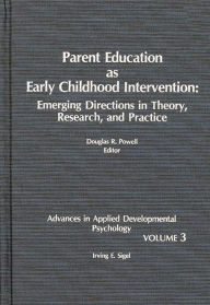 Title: Parent Education as Early Childhood Intervention: Emerging Directions in Theory, Research and Practice, Author: Douglas R. Powell