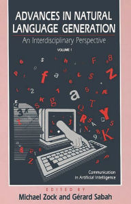 Title: Advances in Natural Language Generation: An Interdisiplinary Perspective, Volume 1, Author: Michael Zock