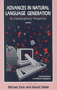 Title: Advances in Natural Language Generation: An Interdisiplinary Perspective, Volume 2, Author: Michael Zock
