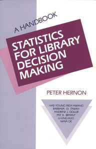 Title: Statistics for Library Decision Making: A Handbook, Author: Peter Hernon