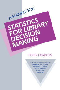 Title: Statistics for Library Decision Making: A Handbook, Author: Peter Hernon