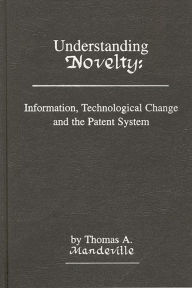 Title: Understanding Novelty: Information, Technological Change, and the Patent System, Author: Bloomsbury Academic