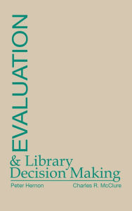 Title: Evaluation and Library Decision Making, Author: Peter Hernon