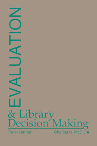 Title: Evaluation and Library Decision Making, Author: Peter Hernon