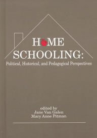 Title: Home Schooling: Political, Historical, and Pedagogical Perspectives, Author: Jane Van Galen