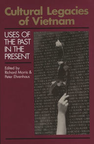 Title: Cultural Legacies of Vietnam: Uses of the Past in the Present, Author: Richard Morris