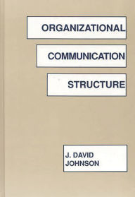 Title: Organizational Communication Structure, Author: J. David Johnson