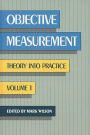 Objective Measurement: Theory Into Practice, Volume 1