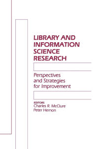 Title: Library and Information Science Research: Perspectives and Strategies for Improvement, Author: Charles R. McClure