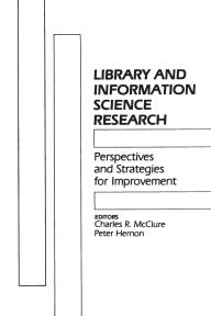Title: Library and Information Science Research: Perspectives and Strategies for Improvement, Author: Charles R. McClure