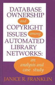 Database Ownership and Copyright Issues Among Automated Library Networks: An Analysis and Case Study