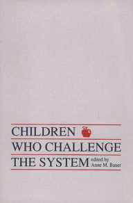 Title: Children Who Challege the System, Author: Anne M. Bauer