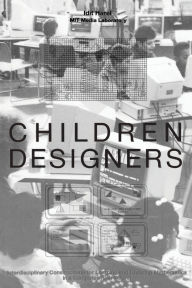 Title: Children Designers: Interdisciplinary Constructions for Learning and Knowing Mathematics in a Computer-Rich School, Author: Idit Harel