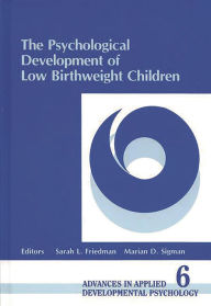 Title: The Psychological Development of Low Birthweight Children, Author: Sarah L. Friedman