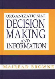 Title: Organizational Decision Making and Information, Author: Mairead Browne