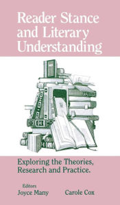 Title: Reader Stance and Literary Understanding: Exploring the Theories, Research and Practice, Author: Joyce Many