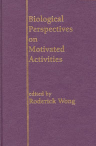 Title: Biological Perspectives on Motivated Activities, Author: Roderick Wong