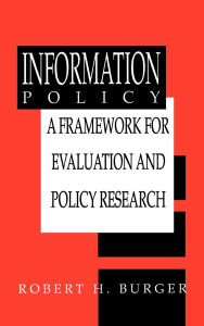 Title: Information Policy: A Framework for Evaluation and Policy Research, Author: Robert H. Burger