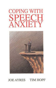 Title: Coping with Speech Anxiety / Edition 1, Author: Joe Ayres
