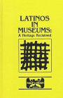 Latinos in Museums: A Heritage Reclaimed