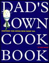Dad's Own Cookbook: Everything Your Mother Never Taught You