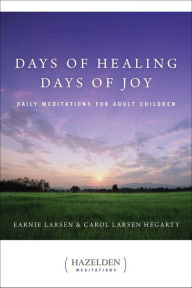 Title: Days of Healing, Days of Joy: Daily Meditations for Adult Children, Author: Earnie Larsen