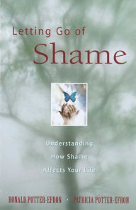 Title: Letting Go of Shame: Understanding How Shame Affects Your Life, Author: Ronald Potter-Efron