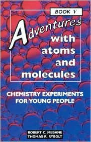 Adventures with Atoms and Molecules and Chemistry Experiments for Young People