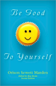 Title: Be Good To Yourself - edited by Ross Books, Author: Orison Marden