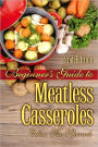 Beginner's Guide to Meatless Casseroles - 2nd edition